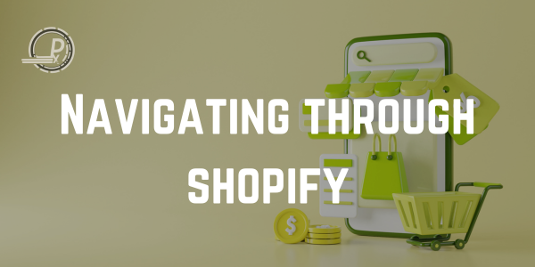The Ultimate Guide to Navigating Shopify for Beginners