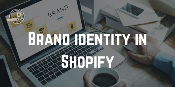 Creating a Brand Identity on Shopify: A Step-by-Step Guide