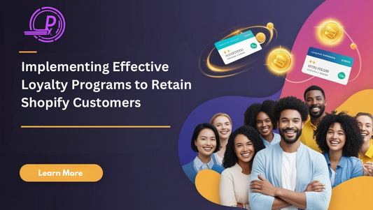 Implementing Effective Loyalty Programs to Retain Shopify Customers
