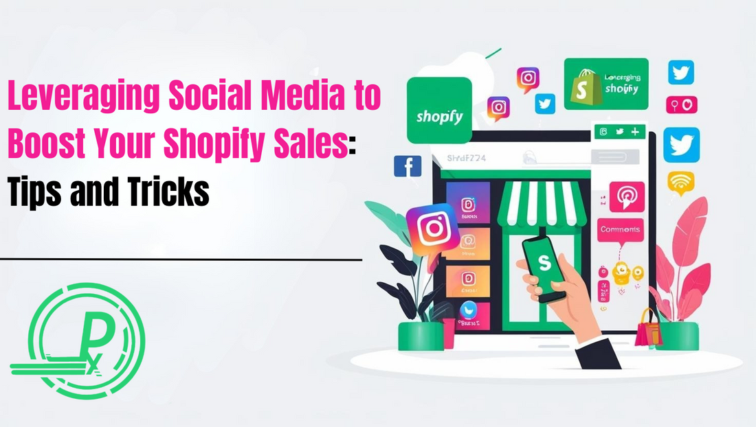 Leveraging Social Media to Boost Your Shopify Sales: Tips and Tricks