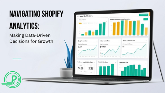 Navigating Shopify Analytics: Making Data-Driven Decisions for Growth