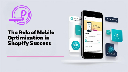 The Role of Mobile Optimization in Shopify Success: Ensuring a Seamless Shopping Experience